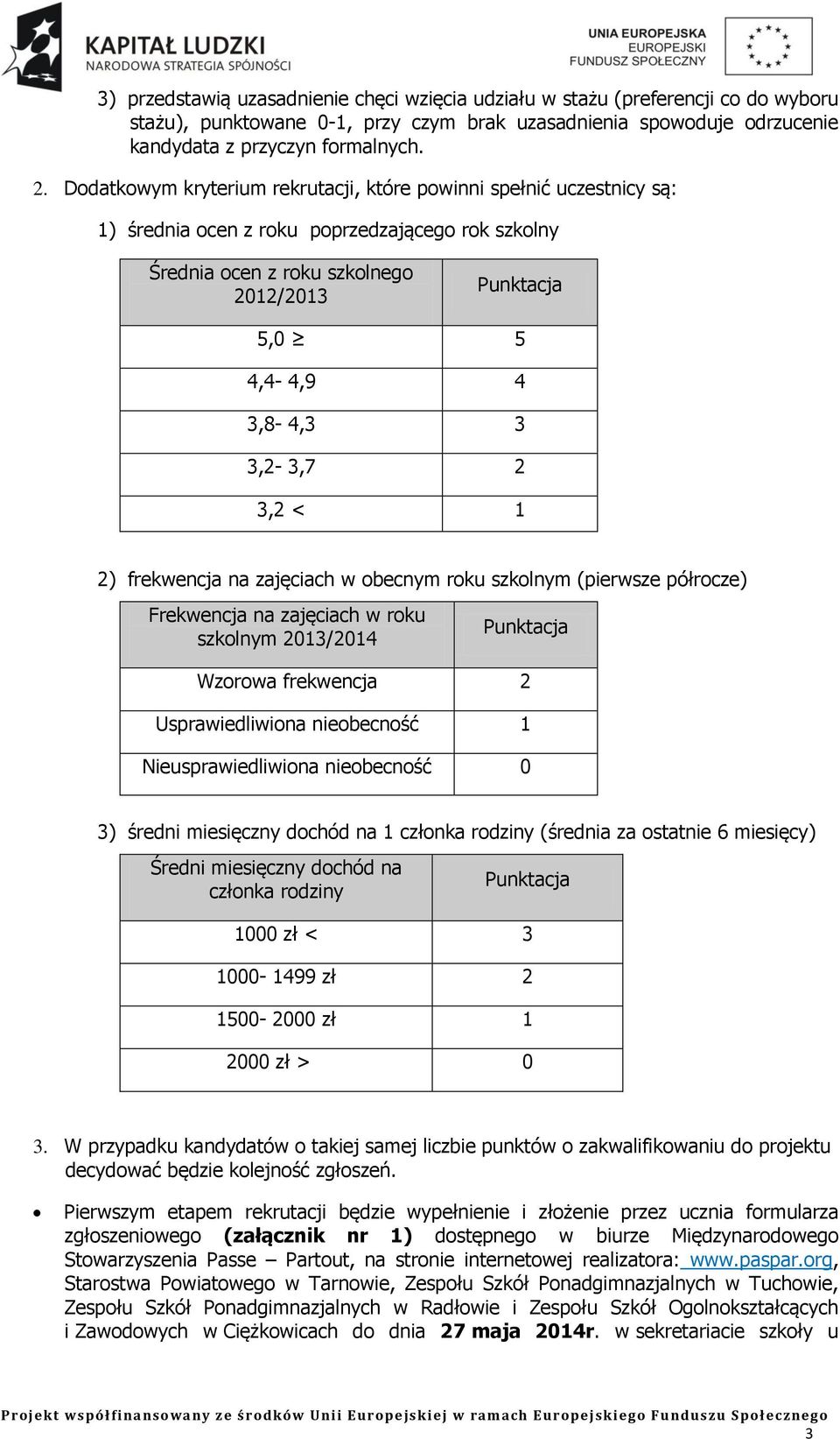 3,2-3,7 2 3,2 < 1 2) frekwencja na zajęciach w obecnym roku szkolnym (pierwsze półrocze) Frekwencja na zajęciach w roku szkolnym 2013/2014 Punktacja Wzorowa frekwencja 2 Usprawiedliwiona nieobecność