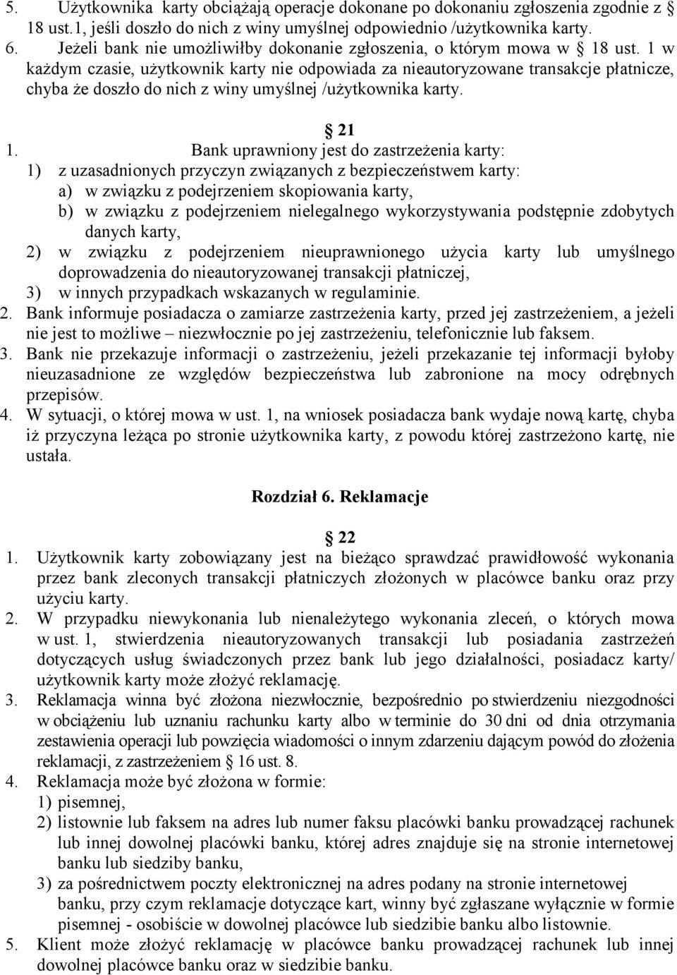 1 w kaŝdym czasie, uŝytkownik karty nie odpowiada za nieautoryzowane transakcje płatnicze, chyba Ŝe doszło do nich z winy umyślnej /uŝytkownika karty. 21 1.