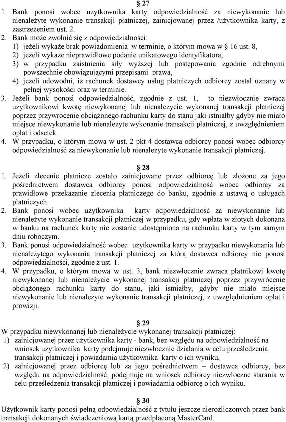 8, 2) jeŝeli wykaŝe nieprawidłowe podanie unikatowego identyfikatora, 3) w przypadku zaistnienia siły wyŝszej lub postępowania zgodnie odrębnymi powszechnie obowiązującymi przepisami prawa, 4) jeŝeli