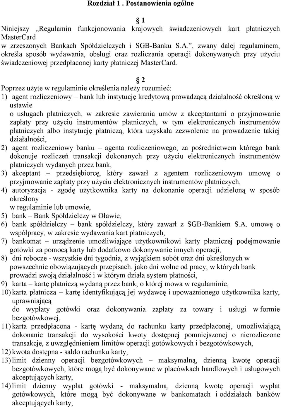 2 Poprzez uŝyte w regulaminie określenia naleŝy rozumieć: 1) agent rozliczeniowy bank lub instytucję kredytową prowadzącą działalność określoną w ustawie o usługach płatniczych, w zakresie zawierania