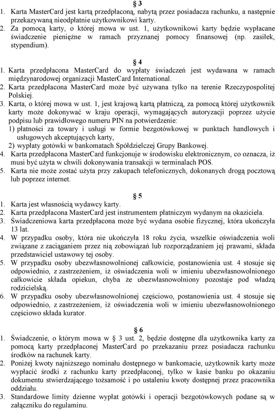 Karta przedpłacona MasterCard do wypłaty świadczeń jest wydawana w ramach międzynarodowej organizacji MasterCard International. 2.