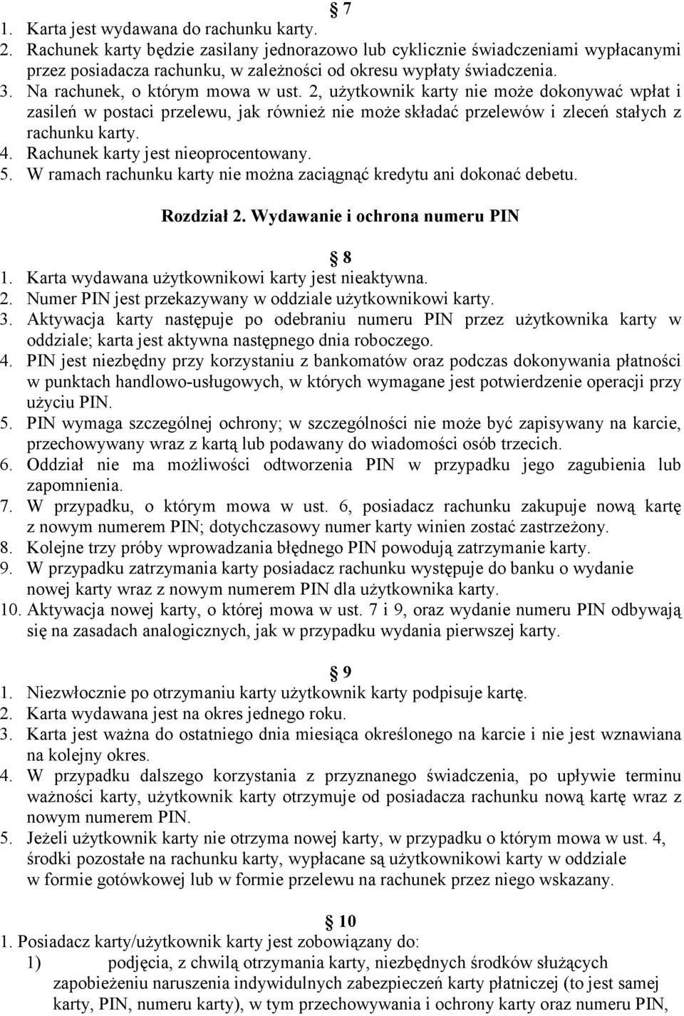 2, uŝytkownik karty nie moŝe dokonywać wpłat i zasileń w postaci przelewu, jak równieŝ nie moŝe składać przelewów i zleceń stałych z rachunku karty. 4. Rachunek karty jest nieoprocentowany. 5.