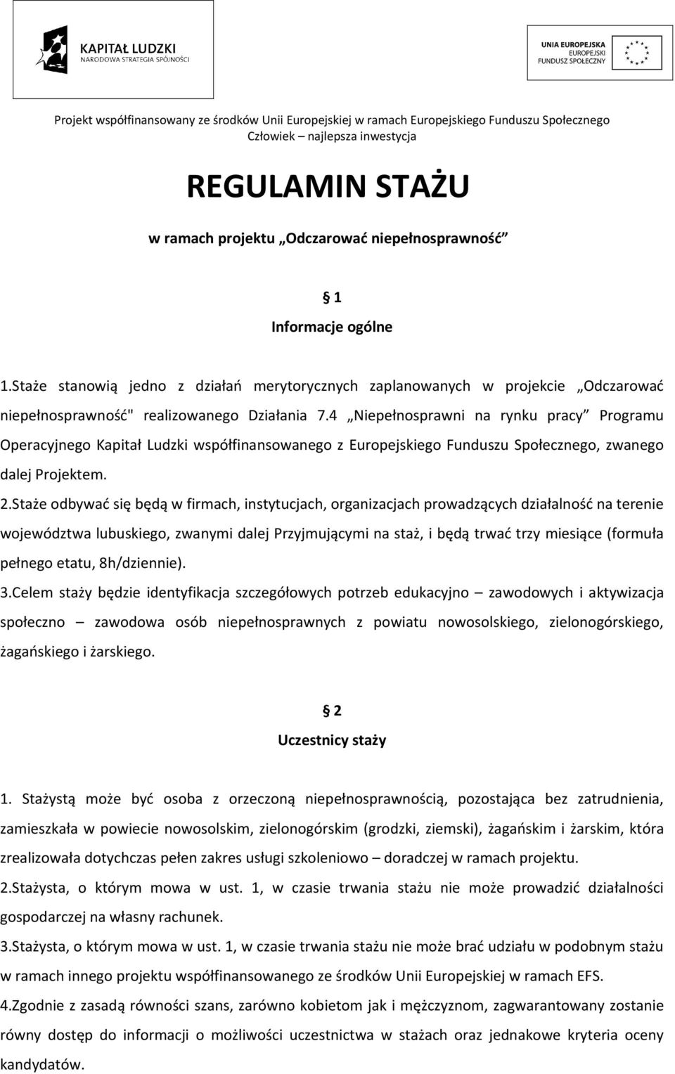 4 Niepełnosprawni na rynku pracy Programu Operacyjnego Kapitał Ludzki współfinansowanego z Europejskiego Funduszu Społecznego, zwanego dalej Projektem. 2.