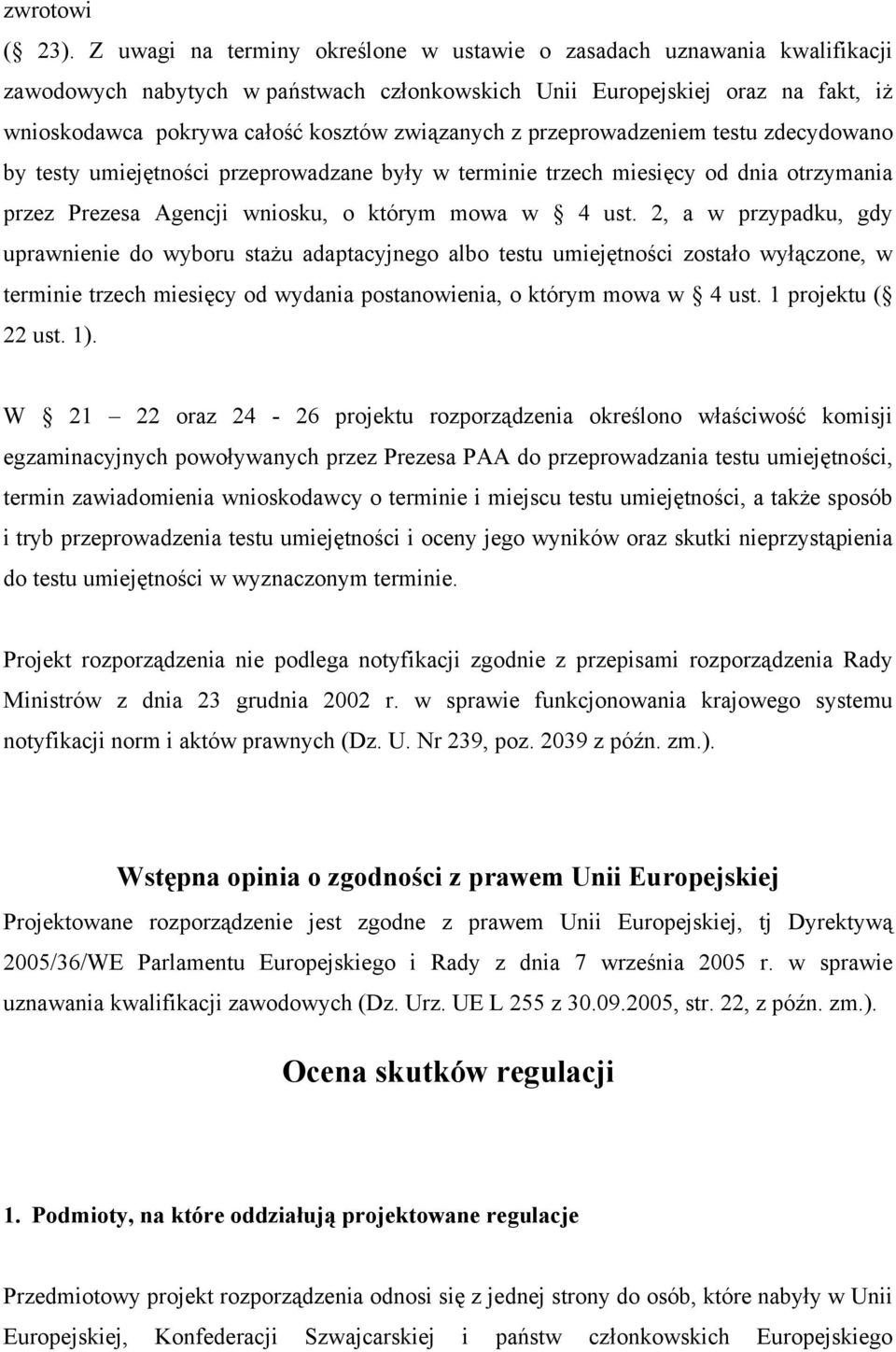 związanych z przeprowadzeniem testu zdecydowano by testy umiejętności przeprowadzane były w terminie trzech miesięcy od dnia otrzymania przez Prezesa Agencji wniosku, o którym mowa w 4 ust.