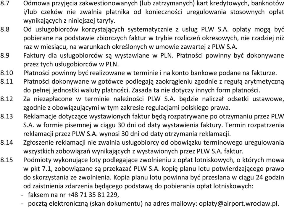 opłaty mogą być pobierane na podstawie zbiorczych faktur w trybie rozliczeń okresowych, nie rzadziej niż raz w miesiącu, na warunkach określonych w umowie zawartej z PLW S.A. 8.