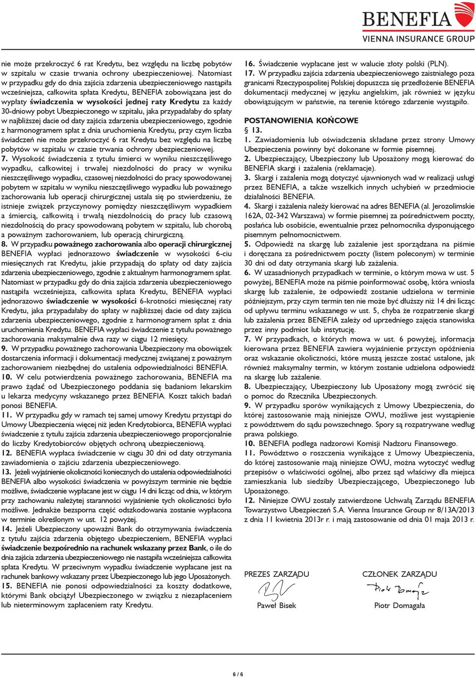 za każdy 30-dniowy pobyt Ubezpieczonego w szpitalu, jaka przypadałaby do spłaty w najbliższej dacie od daty zajścia zdarzenia ubezpieczeniowego, zgodnie z harmonogramem spłat z dnia uruchomienia