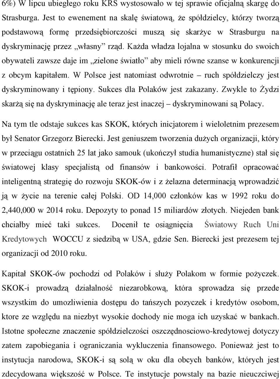 Każda władza lojalna w stosunku do swoich obywateli zawsze daje im zielone światło aby mieli równe szanse w konkurencji z obcym kapitałem.