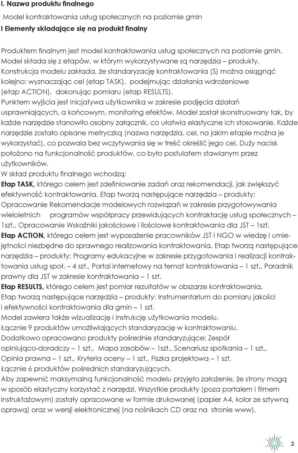 Konstrukcja modelu zakłada, że standaryzację kontraktowania (S) można osiągnąć kolejno: wyznaczając cel (etap TASK), podejmując działania wdrożeniowe (etap ACTION), dokonując pomiaru (etap RESULTS).