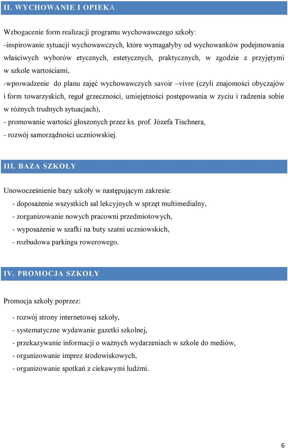 umiejętności postępowania w życiu i radzenia sobie w różnych trudnych sytuacjach), - promowanie wartości głoszonych przez ks. prof. Józefa Tischnera, - rozwój samorządności uczniowskiej. III.