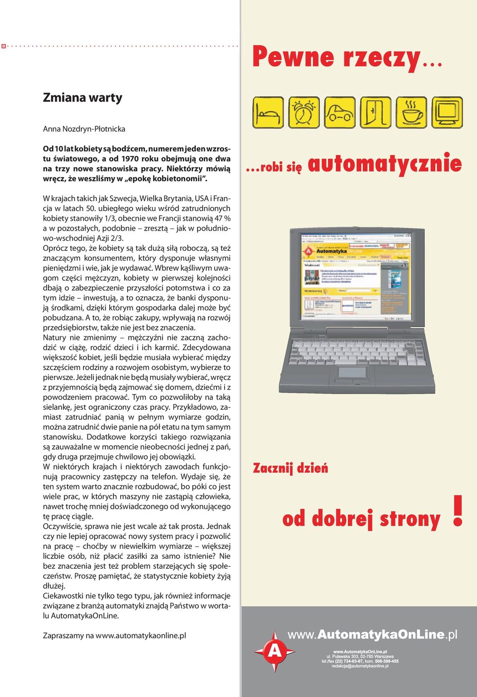 ubiegłego wieku wśród zatrudnionych kobiety stanowiły 1/3, obecnie we Francji stanowią 47 % a w pozostałych, podobnie zresztą jak w południowo-wschodniej Azji 2/3.