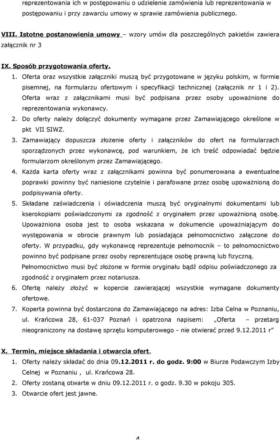 Oferta oraz wszystkie załączniki muszą być przygotowane w języku polskim, w formie pisemnej, na formularzu ofertowym i specyfikacji technicznej (załącznik nr 1 i 2).