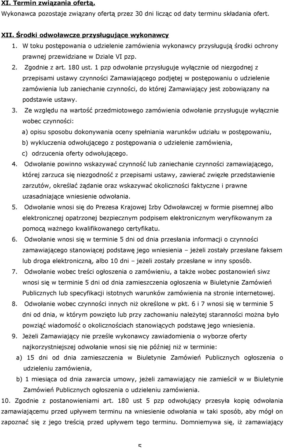 1 pzp odwołanie przysługuje wyłącznie od niezgodnej z przepisami ustawy czynności Zamawiającego podjętej w postępowaniu o udzielenie zamówienia lub zaniechanie czynności, do której Zamawiający jest