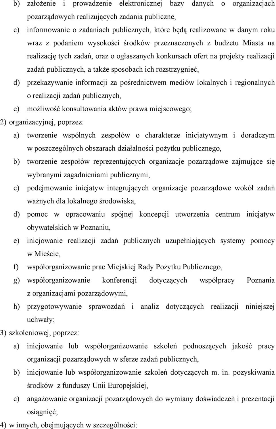 rozstrzygnięć, d) przekazywanie informacji za pośrednictwem mediów lokalnych i regionalnych o realizacji zadań publicznych, e) możliwość konsultowania aktów prawa miejscowego; 2) organizacyjnej,