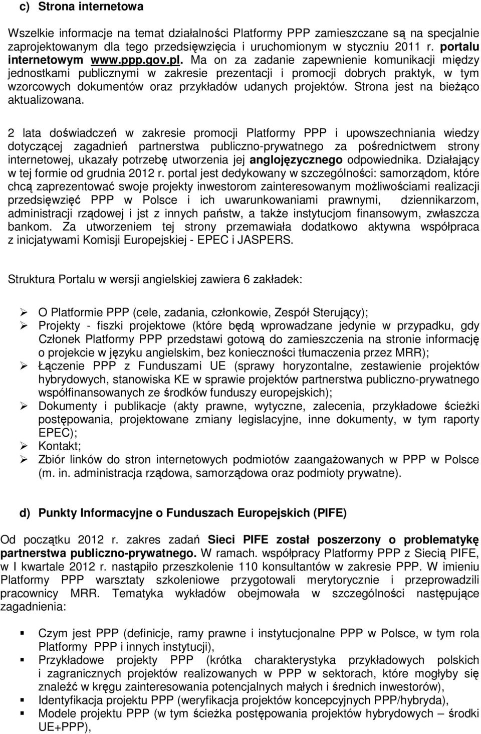 Ma on za zadanie zapewnienie komunikacji między jednostkami publicznymi w zakresie prezentacji i promocji dobrych praktyk, w tym wzorcowych dokumentów oraz przykładów udanych projektów.