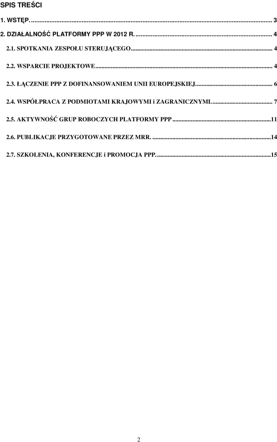 .. 7 2.5. AKTYWNOŚĆ GRUP ROBOCZYCH PLATFORMY PPP...11 2.6. PUBLIKACJE PRZYGOTOWANE PRZEZ MRR....14 2.