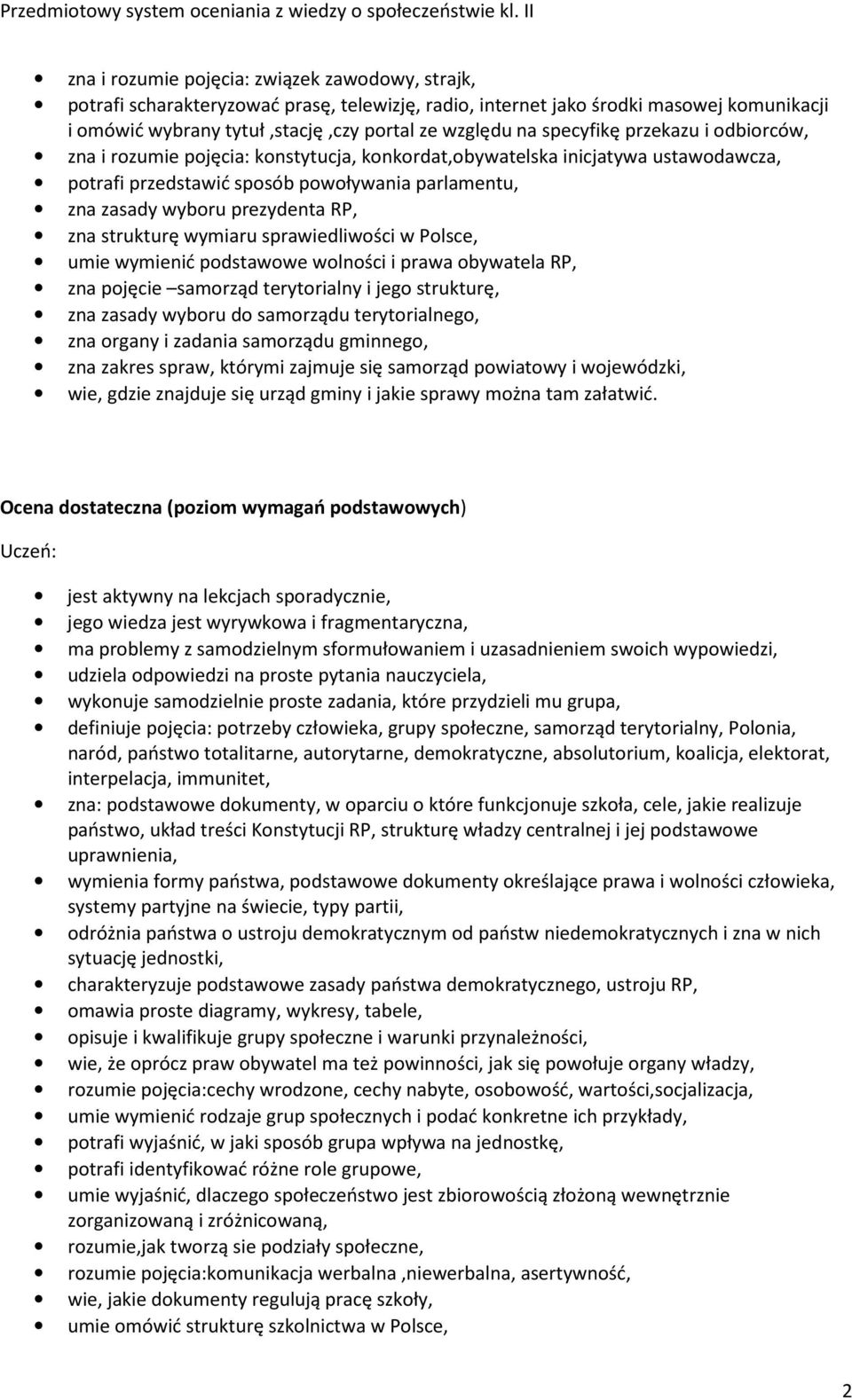 zna strukturę wymiaru sprawiedliwości w Polsce, umie wymienić podstawowe wolności i prawa obywatela RP, zna pojęcie samorząd terytorialny i jego strukturę, zna zasady wyboru do samorządu