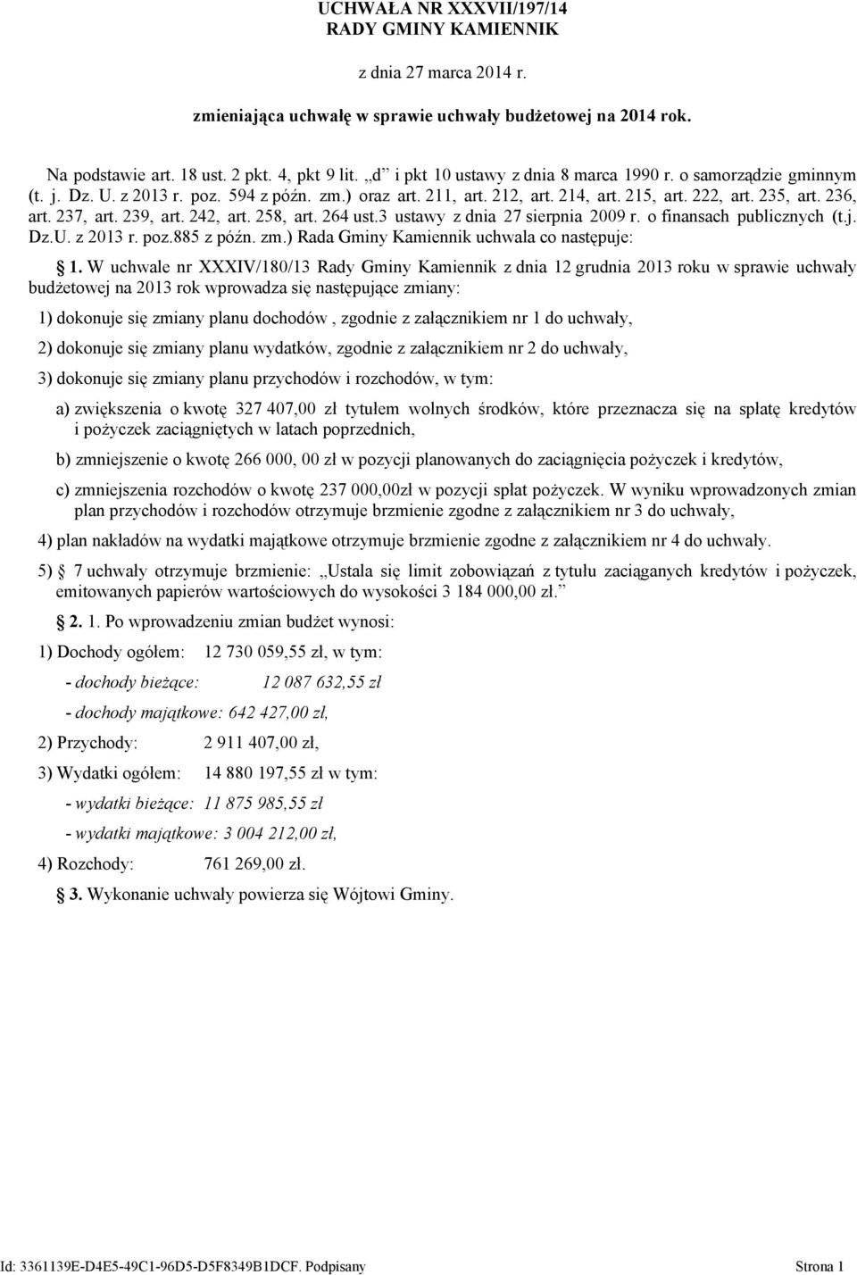 239, art. 242, art. 258, art. 264 ust.3 ustawy z dnia 27 sierpnia 29 r. o finansach publicznych (t.j. Dz.U. z 213 r. poz.885 z późn. zm.) Rada Gminy Kamiennik uchwala co następuje: 1.