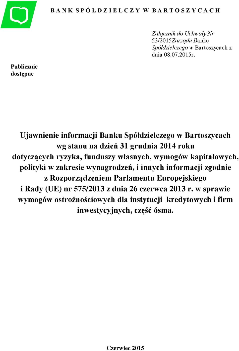 Publicznie dostępne Ujawnienie informacji Banku Spółdzielczego w Bartoszycach wg stanu na dzień 31 grudnia 2014 roku dotyczących ryzyka, funduszy