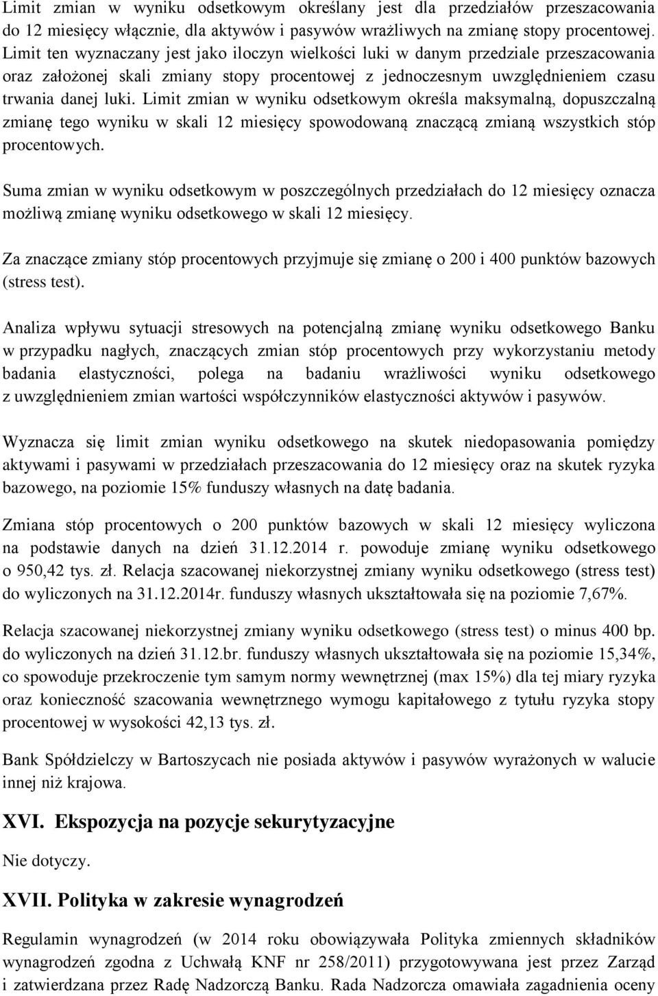 Limit zmian w wyniku odsetkowym określa maksymalną, dopuszczalną zmianę tego wyniku w skali 12 miesięcy spowodowaną znaczącą zmianą wszystkich stóp procentowych.