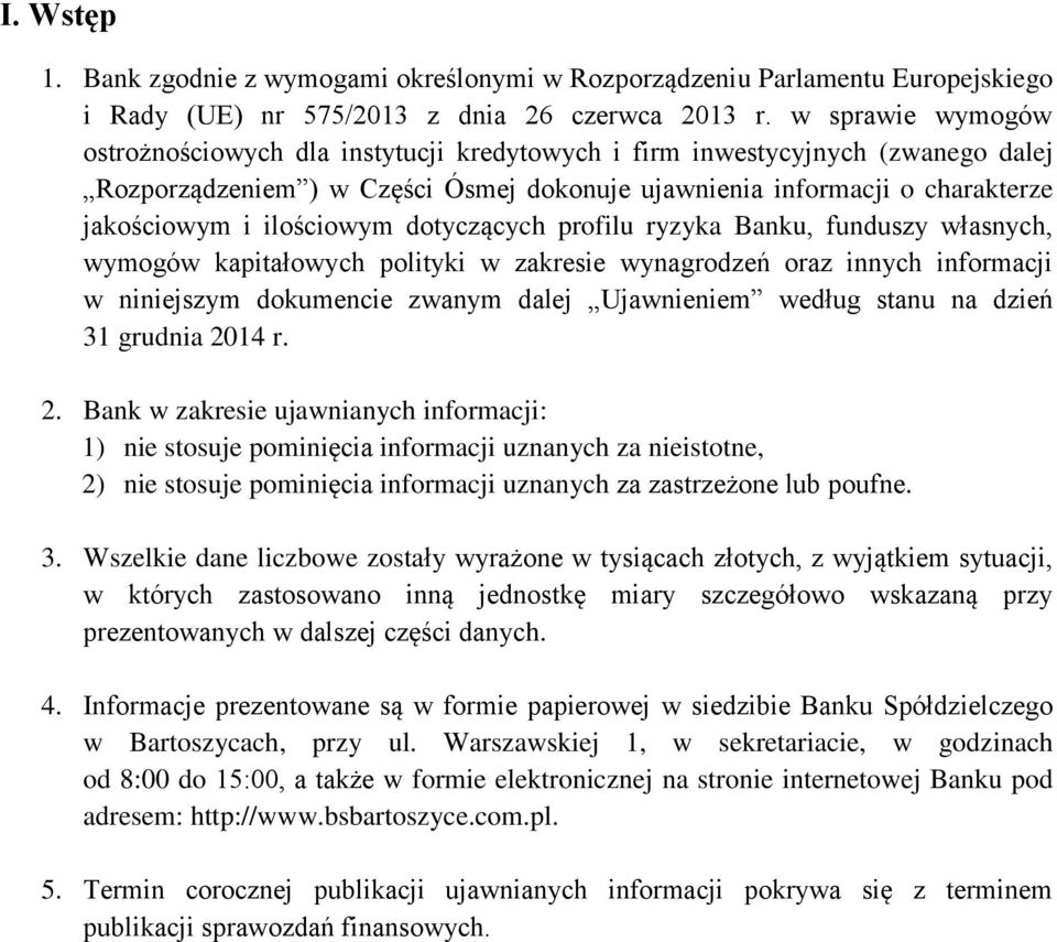 ilościowym dotyczących profilu ryzyka Banku, funduszy własnych, wymogów kapitałowych polityki w zakresie wynagrodzeń oraz innych informacji w niniejszym dokumencie zwanym dalej Ujawnieniem według