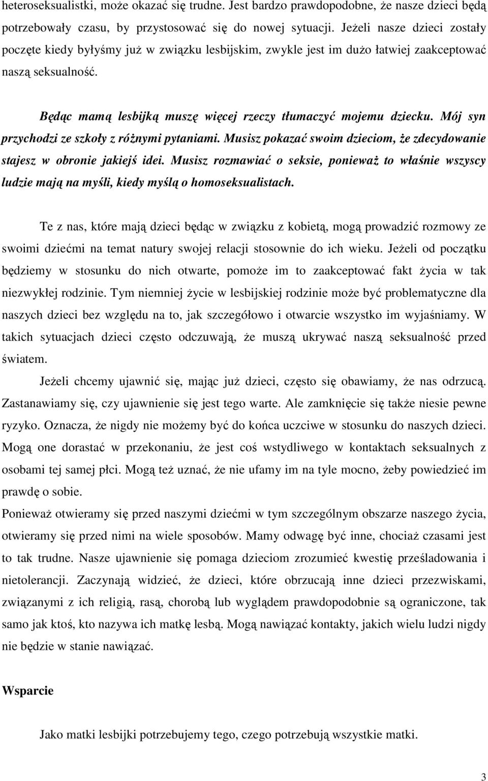 Będąc mamą lesbijką muszę więcej rzeczy tłumaczyć mojemu dziecku. Mój syn przychodzi ze szkoły z róŝnymi pytaniami. Musisz pokazać swoim dzieciom, Ŝe zdecydowanie stajesz w obronie jakiejś idei.