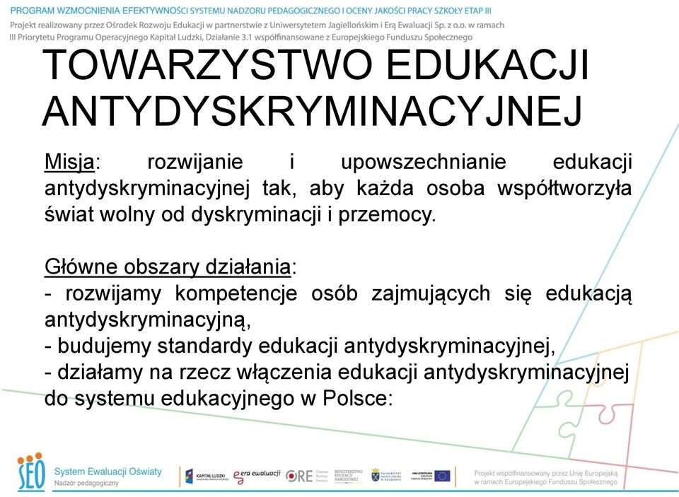 Główne obszary działania: - rozwijamy kompetencje osób zajmujących się edukacją antydyskryminacyjną, -