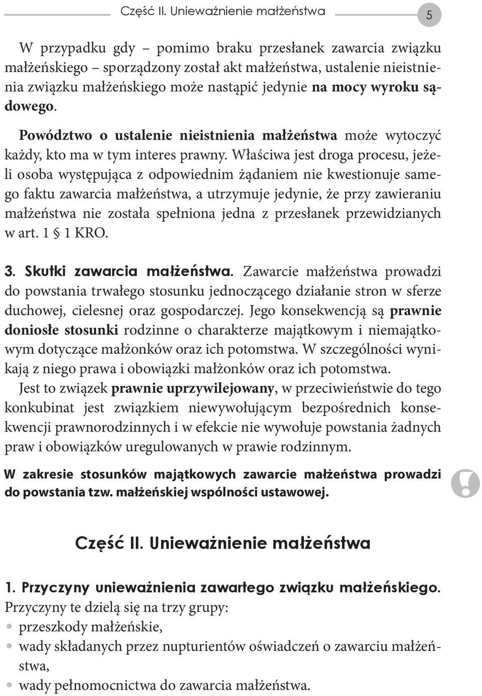 na mocy wyroku sądowego. Powództwo o ustalenie nieistnienia małżeństwa może wytoczyć każdy, kto ma w tym interes prawny.