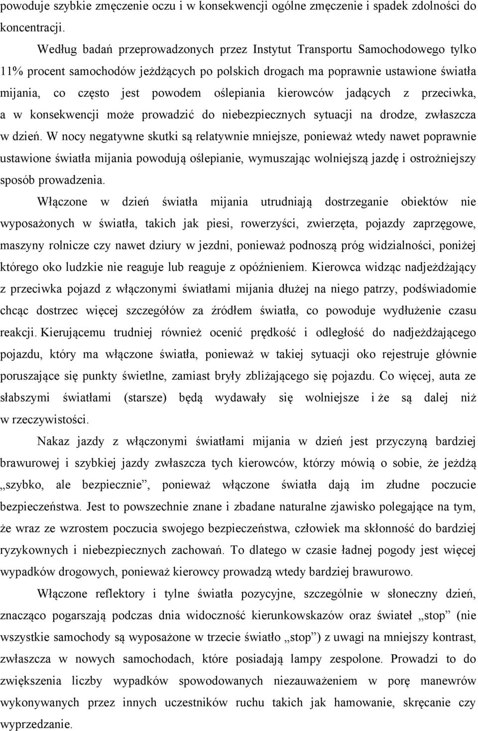 oślepiania kierowców jadących z przeciwka, a w konsekwencji może prowadzić do niebezpiecznych sytuacji na drodze, zwłaszcza w dzień.