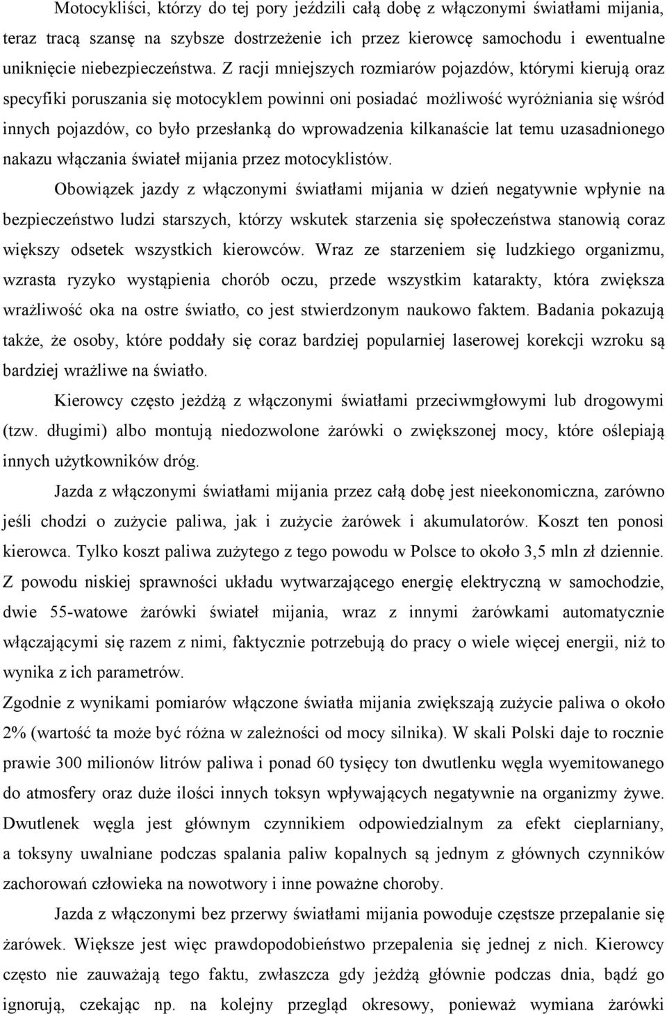 wprowadzenia kilkanaście lat temu uzasadnionego nakazu włączania świateł mijania przez motocyklistów.