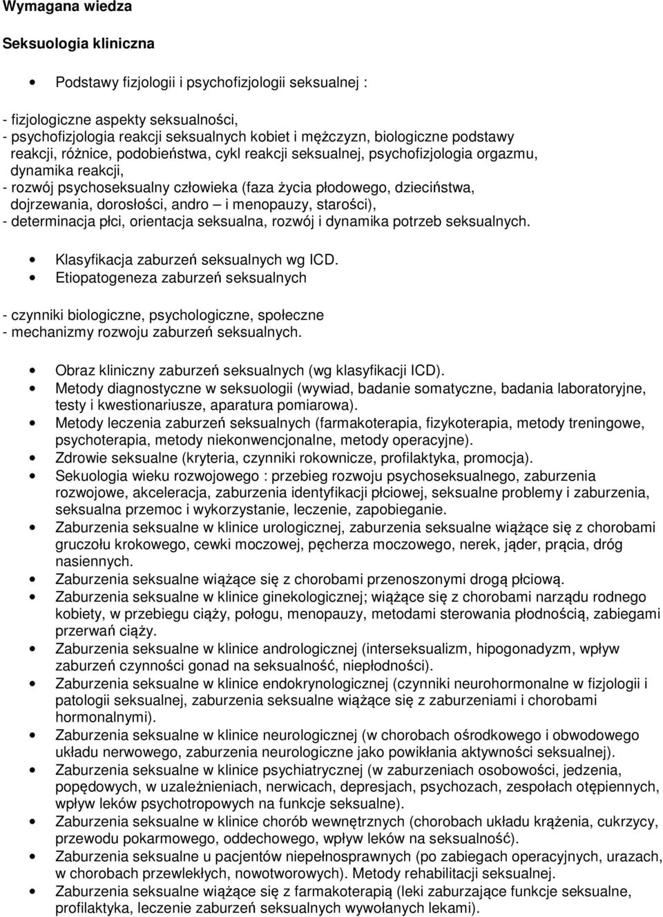 dorosłości, andro i menopauzy, starości), - determinacja płci, orientacja seksualna, rozwój i dynamika potrzeb seksualnych. Klasyfikacja zaburzeń seksualnych wg ICD.