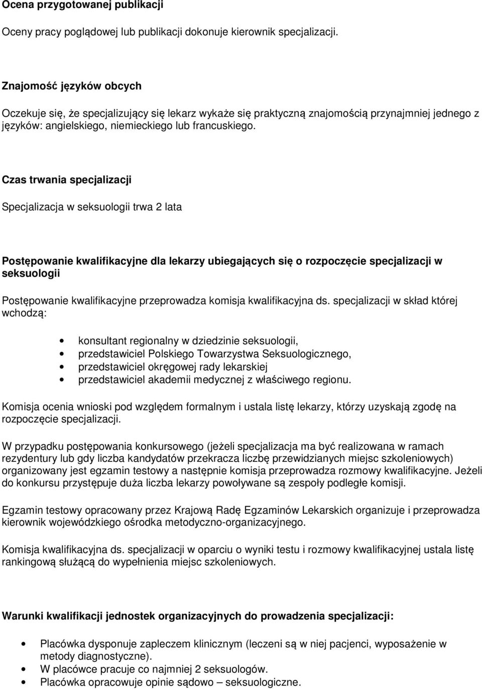 Czas trwania specjalizacji Specjalizacja w seksuologii trwa 2 lata Postępowanie kwalifikacyjne dla lekarzy ubiegających się o rozpoczęcie specjalizacji w seksuologii Postępowanie kwalifikacyjne