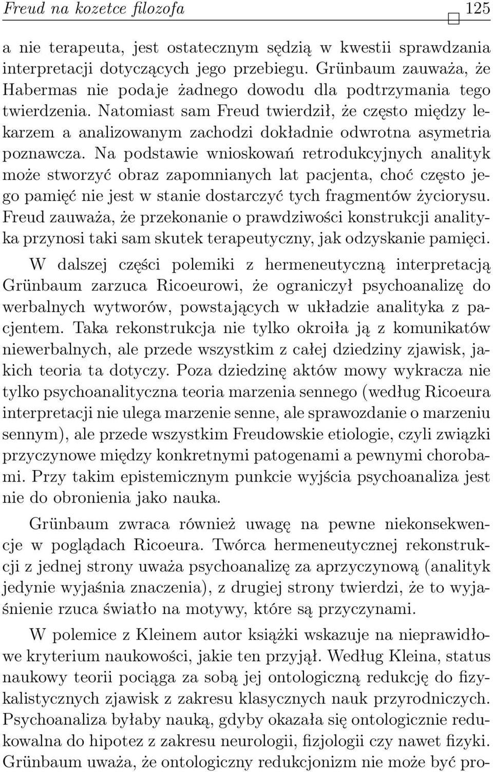 Natomiast sam Freud twierdził, że często między lekarzem a analizowanym zachodzi dokładnie odwrotna asymetria poznawcza.