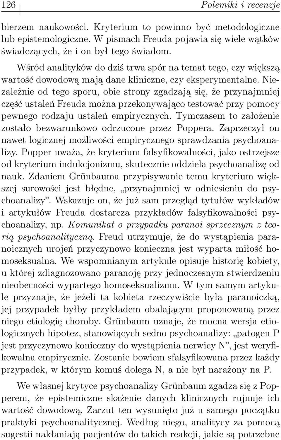 Niezależnie od tego sporu, obie strony zgadzają się, że przynajmniej część ustaleń Freuda można przekonywająco testować przy pomocy pewnego rodzaju ustaleń empirycznych.