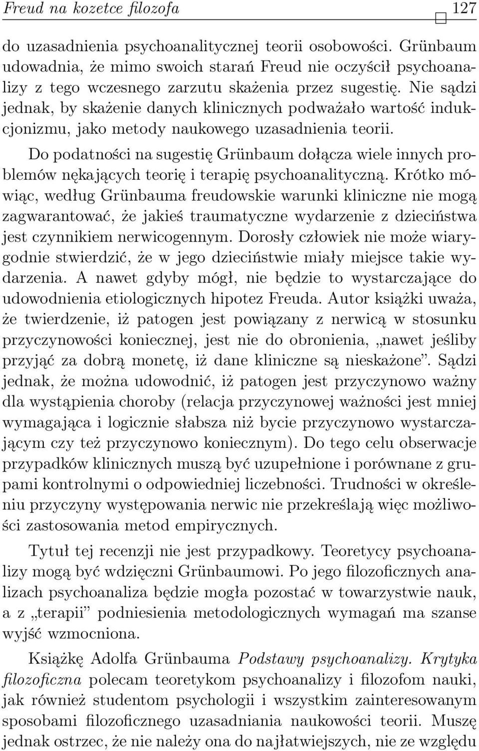 Nie sądzi jednak, by skażenie danych klinicznych podważało wartość indukcjonizmu, jako metody naukowego uzasadnienia teorii.