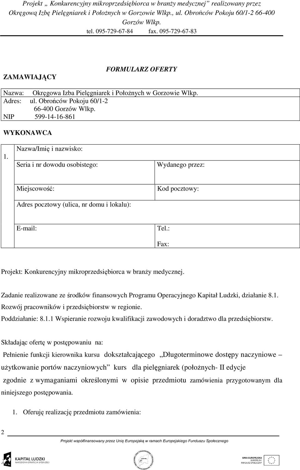 : Fax: Projekt: Konkurencyjny mikroprzedsiębiorca w branŝy medycznej. Zadanie realizowane ze środków finansowych Programu Operacyjnego Kapitał Ludzki, działanie 8.1.