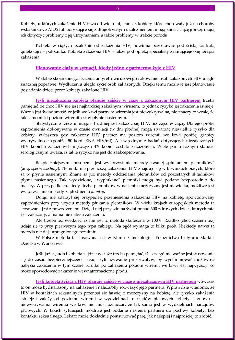 Kobieta zakażona HIV także pod opieką specjalisty zajmującego się terapią zakażenia.