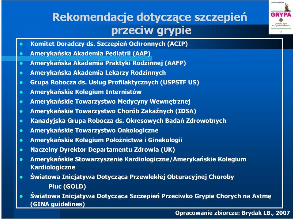 Usług Profilaktycznych (USPSTF US) Amerykańskie Kolegium Internistów Amerykańskie Towarzystwo Medycyny Wewnętrznej Amerykańskie ń ki Towarzystwo Chorób Zakaźnych ź (IDSA) Kanadyjska Grupa Robocza ds.