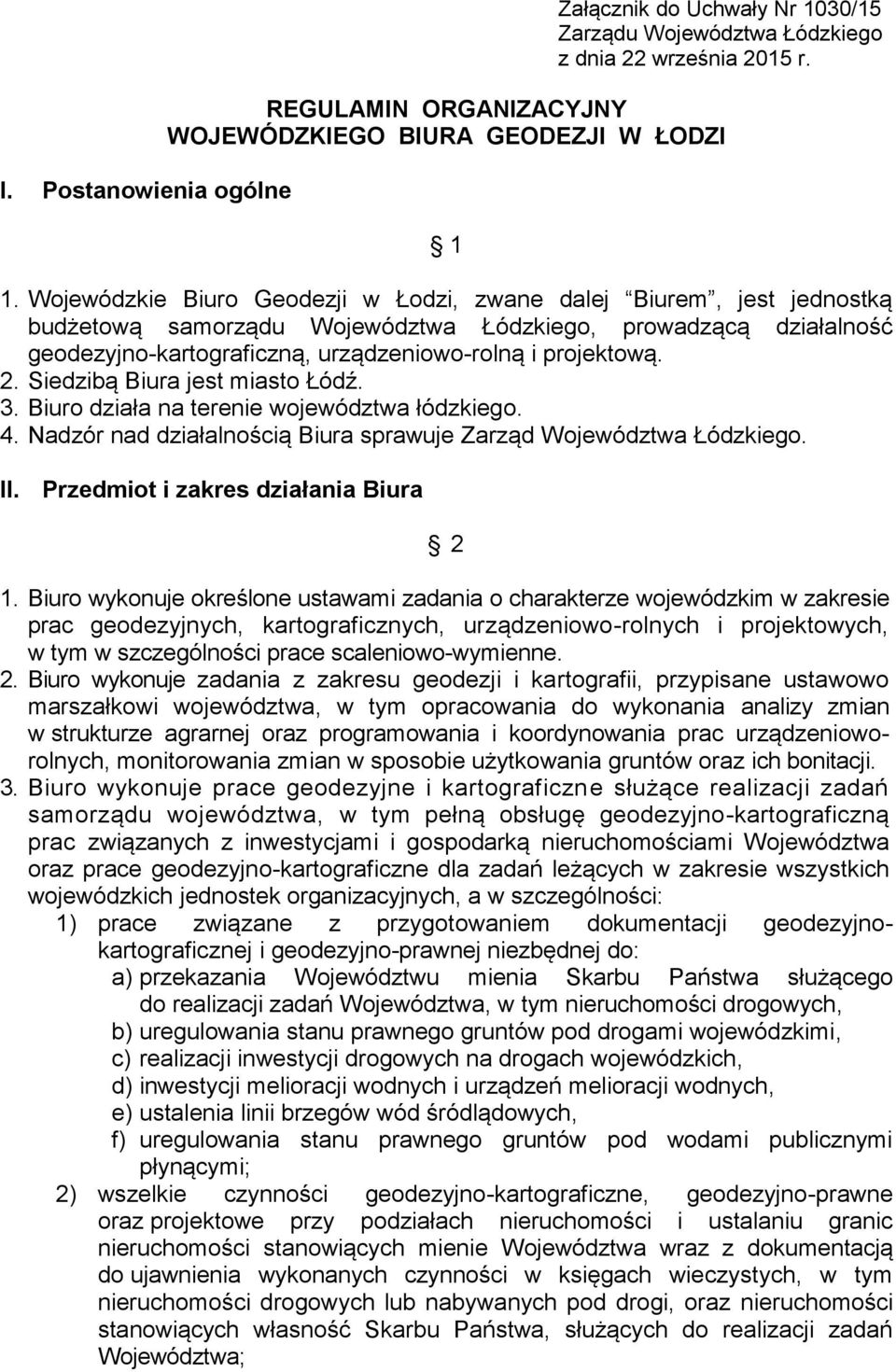 Siedzibą Biura jest miasto Łódź. 3. Biuro działa na terenie województwa łódzkiego. 4. Nadzór nad działalnością Biura sprawuje Zarząd Województwa Łódzkiego. II. Przedmiot i zakres działania Biura 2 1.