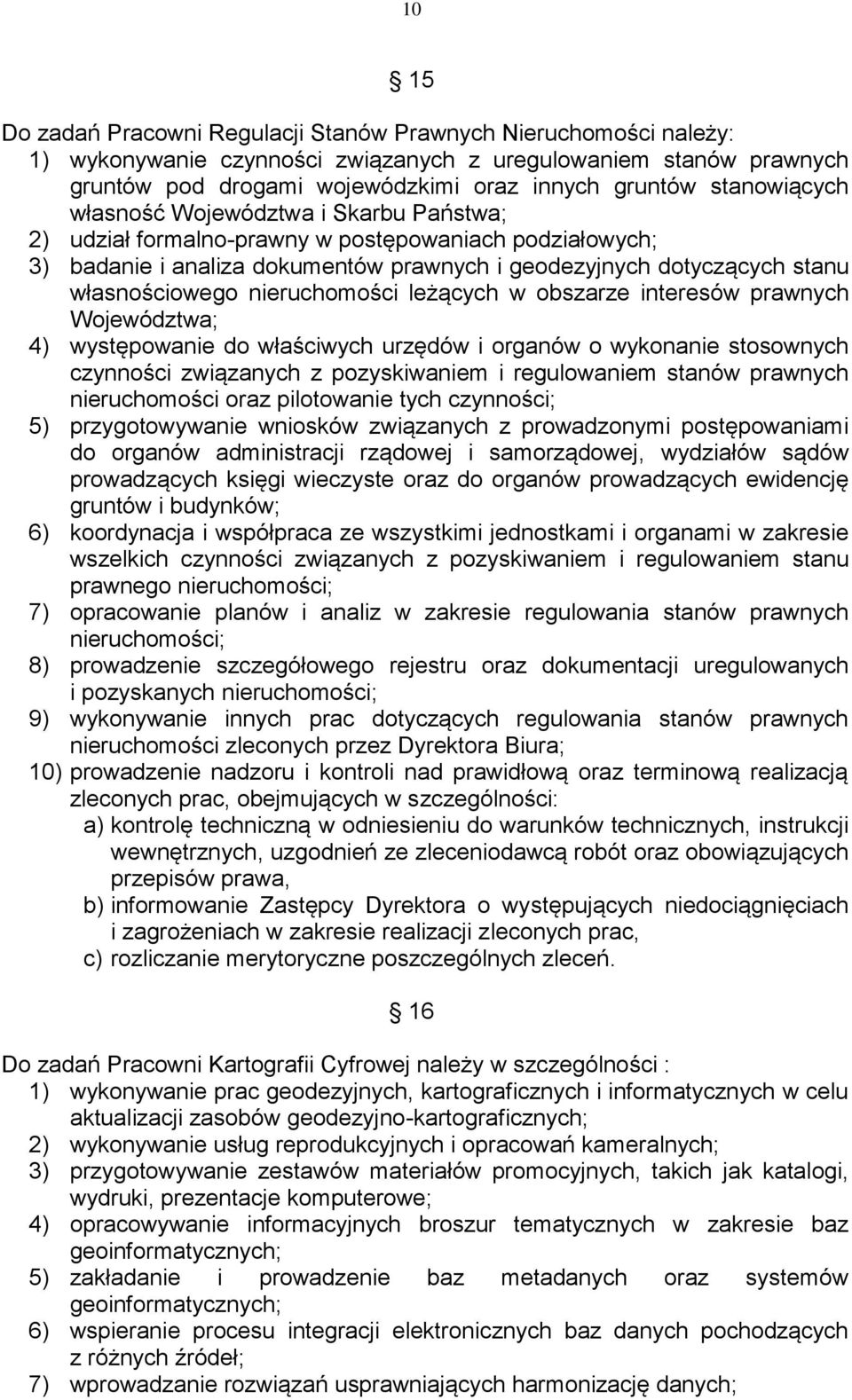 nieruchomości leżących w obszarze interesów prawnych Województwa; 4) występowanie do właściwych urzędów i organów o wykonanie stosownych czynności związanych z pozyskiwaniem i regulowaniem stanów