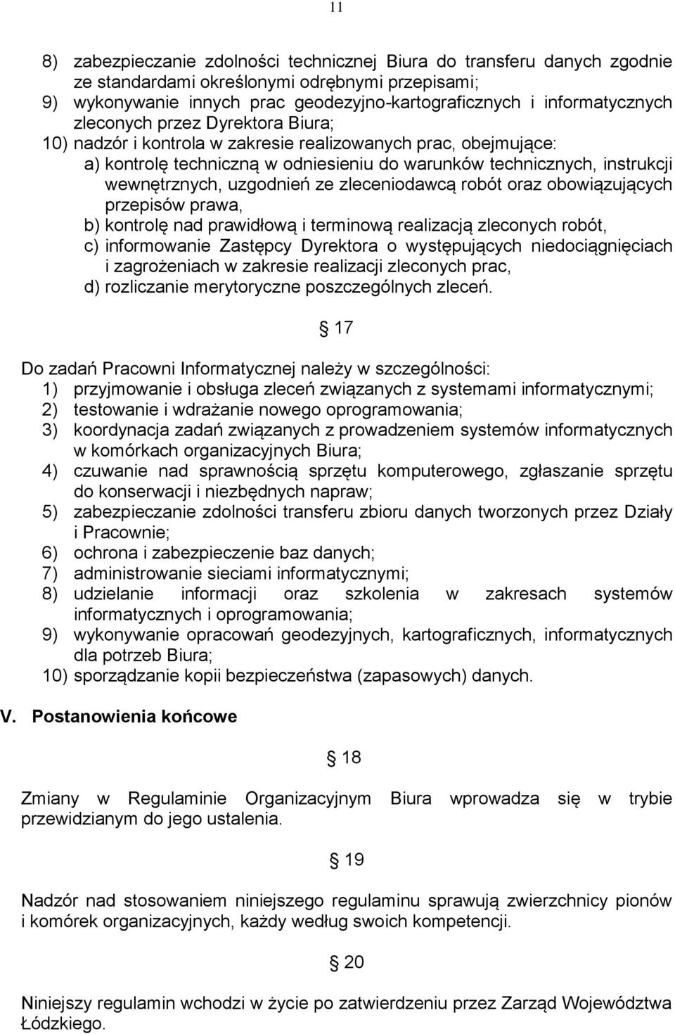 zleceniodawcą robót oraz obowiązujących przepisów prawa, b) kontrolę nad prawidłową i terminową realizacją zleconych robót, c) informowanie Zastępcy Dyrektora o występujących niedociągnięciach i