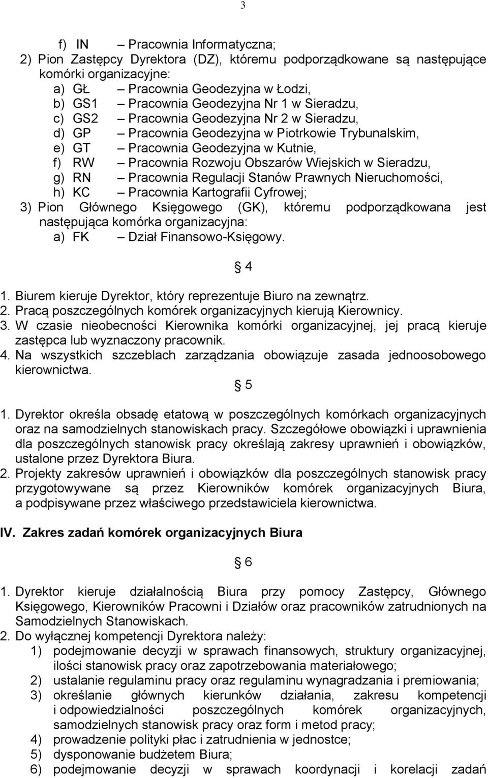 Sieradzu, g) RN Pracownia Regulacji Stanów Prawnych Nieruchomości, h) KC Pracownia Kartografii Cyfrowej; 3) Pion Głównego Księgowego (GK), któremu podporządkowana jest następująca komórka