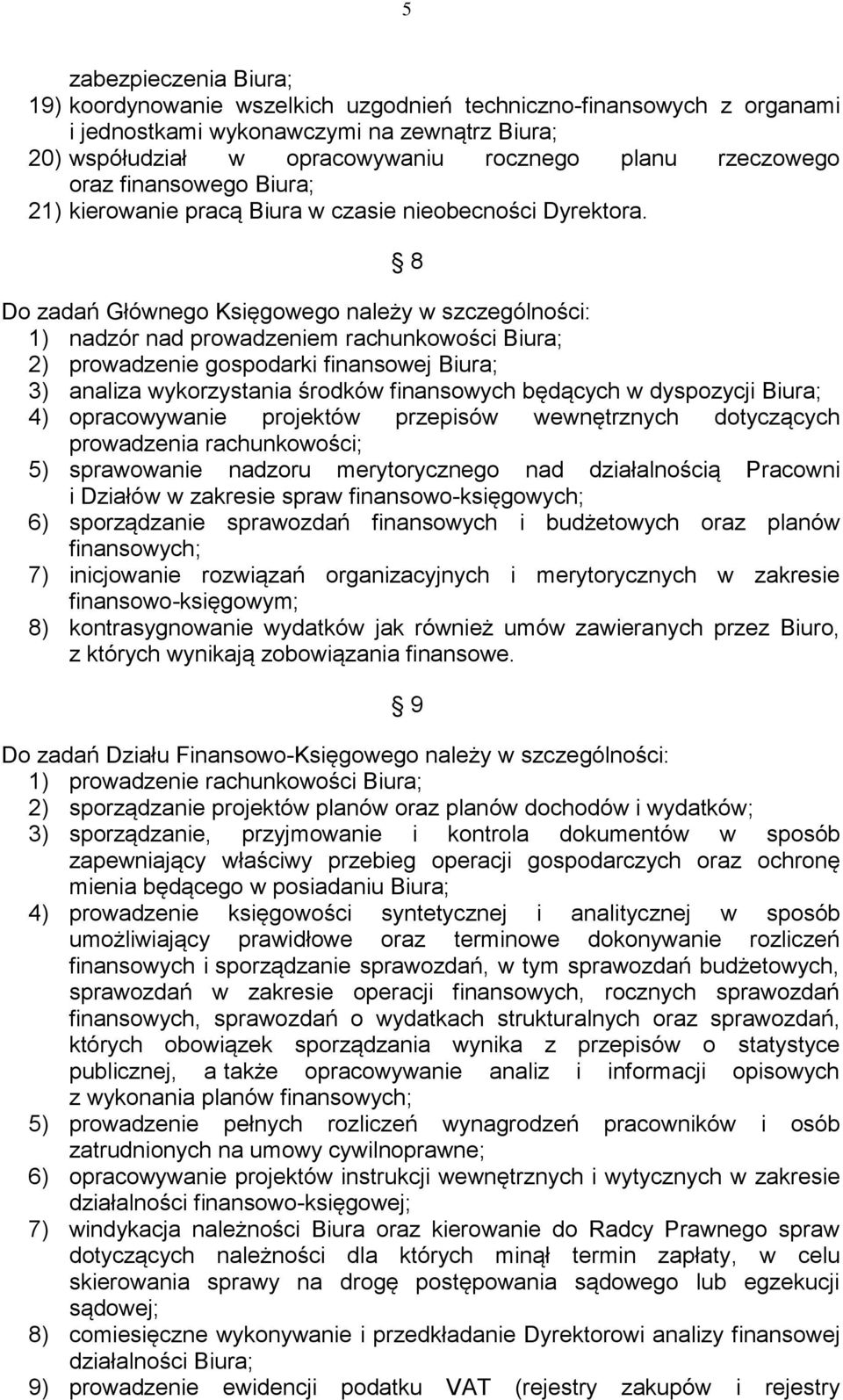 8 Do zadań Głównego Księgowego należy w szczególności: 1) nadzór nad prowadzeniem rachunkowości Biura; 2) prowadzenie gospodarki finansowej Biura; 3) analiza wykorzystania środków finansowych