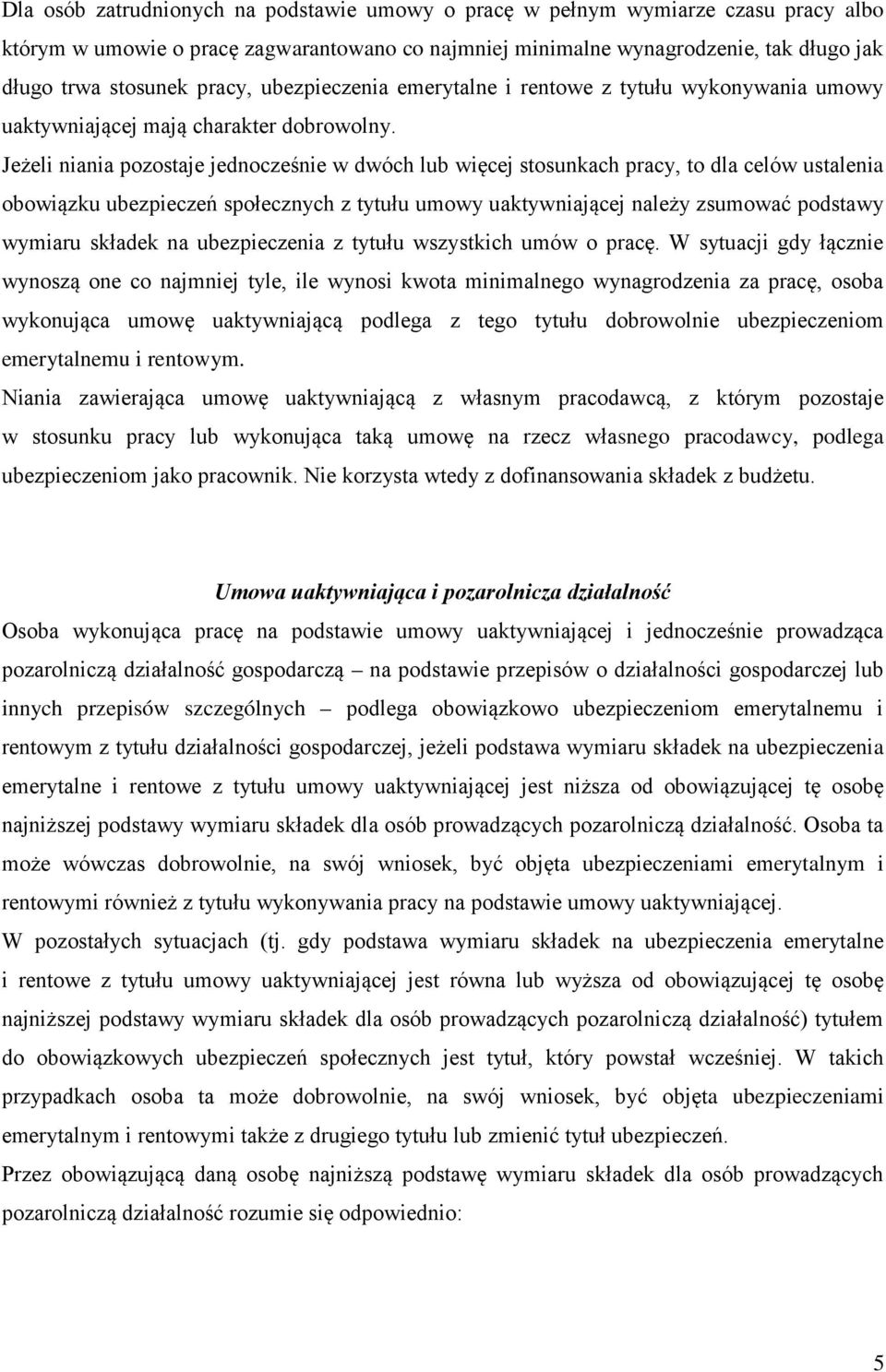 Jeżeli niania pozostaje jednocześnie w dwóch lub więcej stosunkach pracy, to dla celów ustalenia obowiązku ubezpieczeń społecznych z tytułu umowy uaktywniającej należy zsumować podstawy wymiaru