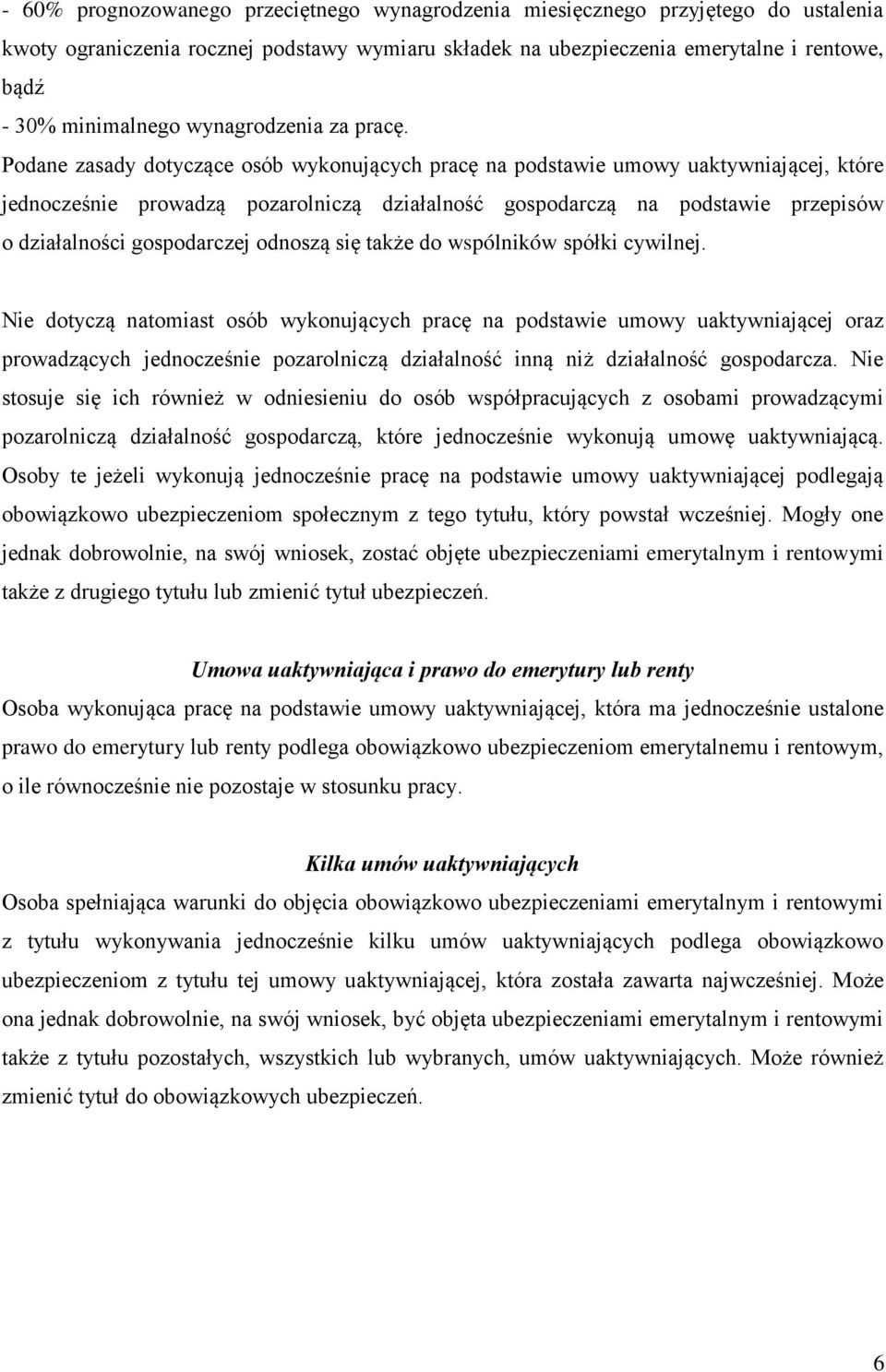 Podane zasady dotyczące osób wykonujących pracę na podstawie umowy uaktywniającej, które jednocześnie prowadzą pozarolniczą działalność gospodarczą na podstawie przepisów o działalności gospodarczej