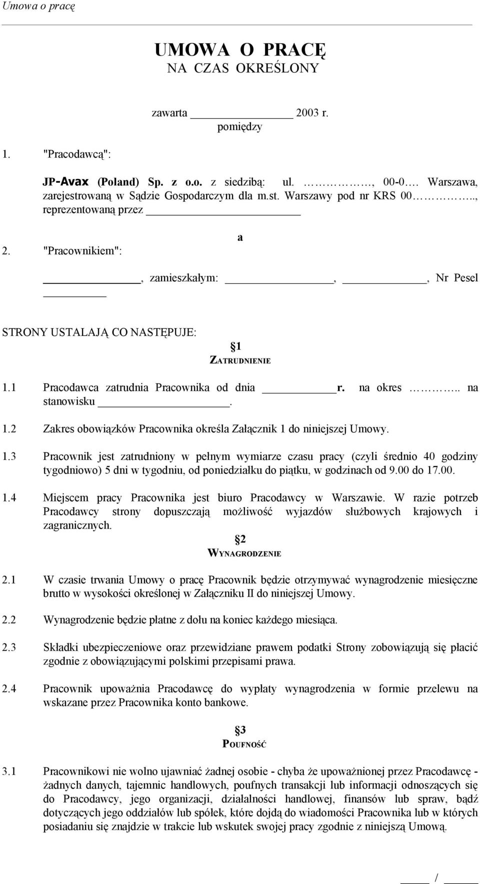 1.3 Pracownik jest zatrudniony w pełnym wymiarze czasu pracy (czyli średnio 40 godziny tygodniowo) 5 dni w tygodniu, od poniedziałku do piątku, w godzinach od 9.00 do 17