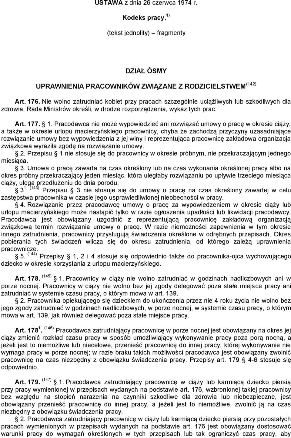 7. 1. Pracodawca nie może wypowiedzieć ani rozwiązać umowy o pracę w okresie ciąży, a także w okresie urlopu macierzyńskiego pracownicy, chyba że zachodzą przyczyny uzasadniające rozwiązanie umowy