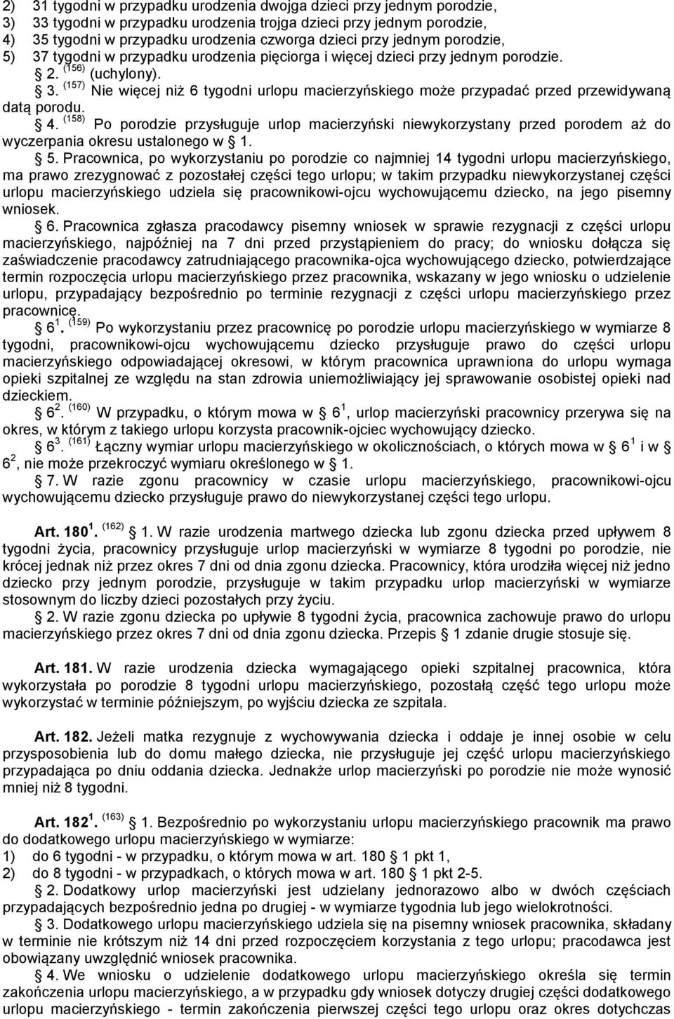 4. (158) Po porodzie przysługuje urlop macierzyński niewykorzystany przed porodem aż do wyczerpania okresu ustalonego w 1. 5.