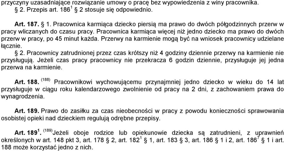 Pracownica karmiąca więcej niż jedno dziecko ma prawo do dwóch przerw w pracy, po 45 minut każda. Przerwy na karmienie mogą być na wniosek pracownicy udzielane łącznie. 2.