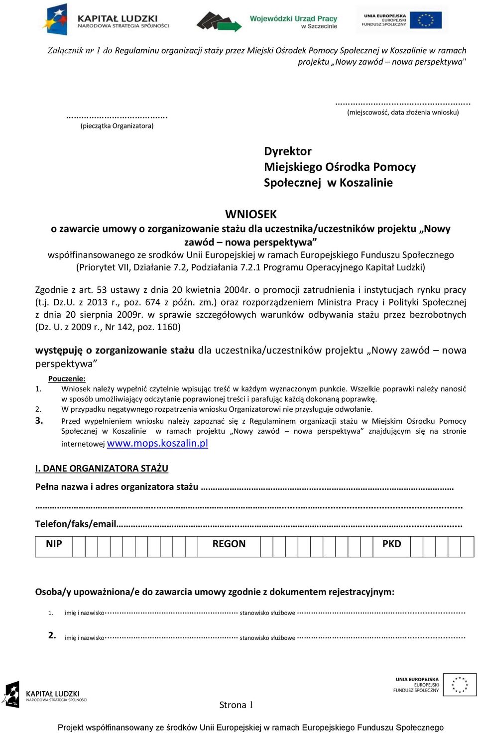 nowa perspektywa współfinansowanego ze srodków Unii Europejskiej w ramach Europejskiego Funduszu Społecznego (Priorytet VII, Działanie 7.2, Podziałania 7.2.1 Programu Operacyjnego Kapitał Ludzki) Zgodnie z art.