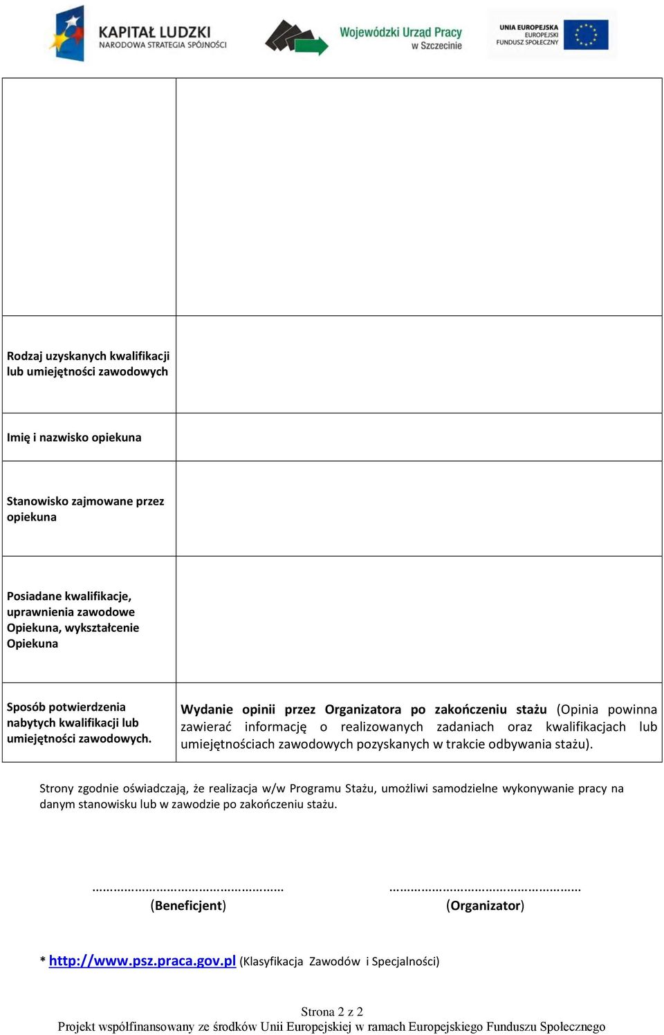 Wydanie opinii przez Organizatora po zakooczeniu stażu (Opinia powinna zawierad informację o realizowanych zadaniach oraz kwalifikacjach lub umiejętnościach zawodowych pozyskanych w trakcie odbywania